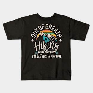 Out of Breath Hiking Society Don't Worry I'll Be There In A Minute Kids T-Shirt